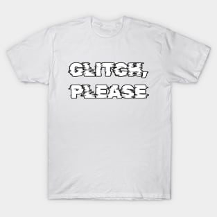 Glitch, please T-Shirt